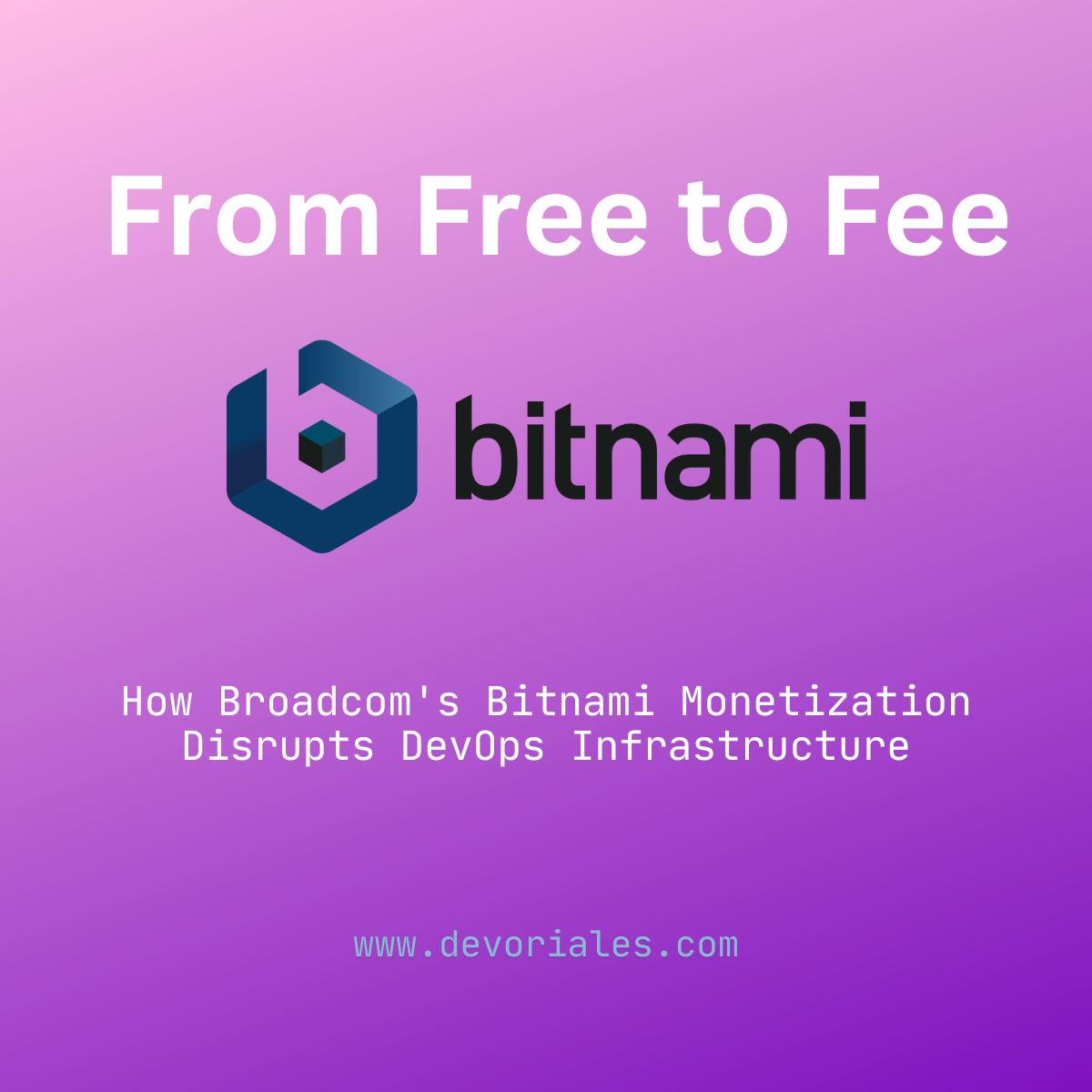 From Free to Fee: How Broadcom's Bitnami Monetization Disrupts DevOps Infrastructure